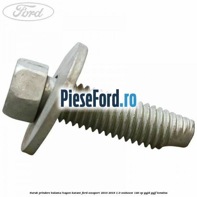 Surub prindere balama hayon batant Ford EcoSport 2013-2018 1.0 EcoBoost 140 cp Surub prindere balama hayon batant Ford EcoSport 2013-2018 1.0 EcoBoost 140 cp YYJD, YYJF benzina