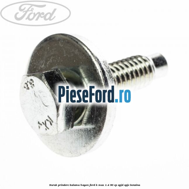 Surub prindere balama hayon Ford B-Max 1.4 90 cp SPJD, SPJE benzina