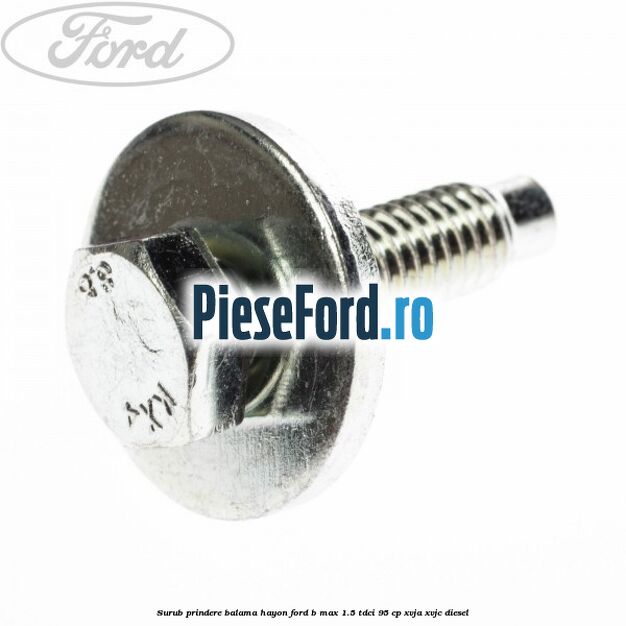 Surub prindere balama hayon Ford B-Max 1.5 TDCi 95 cp XVJA, XVJC diesel