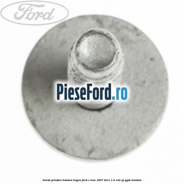 Surub prindere balama hayon Ford C-Max 2007-2011 1.8 122 cp QQDC benzina