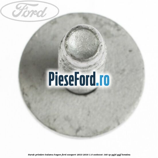 Surub prindere balama hayon Ford EcoSport 2013-2018 1.0 EcoBoost 140 cp YYJD, YYJF benzina