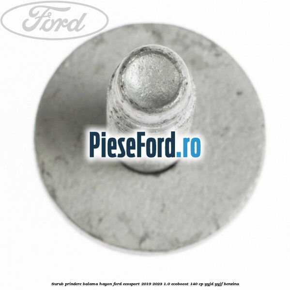 Surub prindere balama hayon Ford EcoSport 2019-2023 1.0 EcoBoost 140 cp YYJD, YYJF benzina