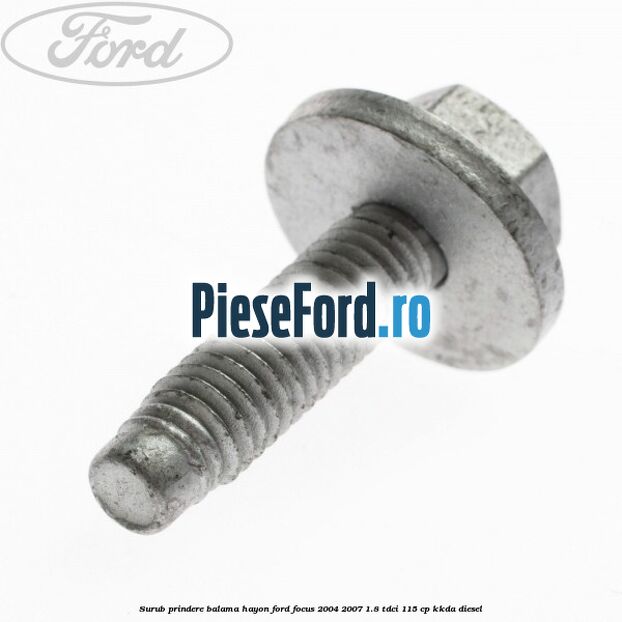 Surub prindere balama hayon Ford Focus 2004-2007 1.8 TDCi 115 cp KKDA diesel