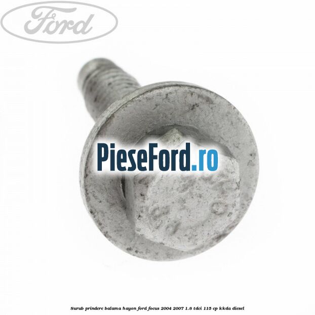 Surub prindere balama hayon Ford Focus 2004-2007 1.8 TDCi 115 cp KKDA diesel