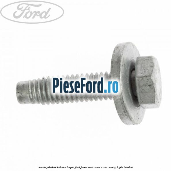 Surub prindere balama hayon Ford Focus 2004-2007 2.5 ST 225 cp Surub prindere balama hayon Ford Focus 2004-2007 2.5 ST 225 cp HYDA benzina