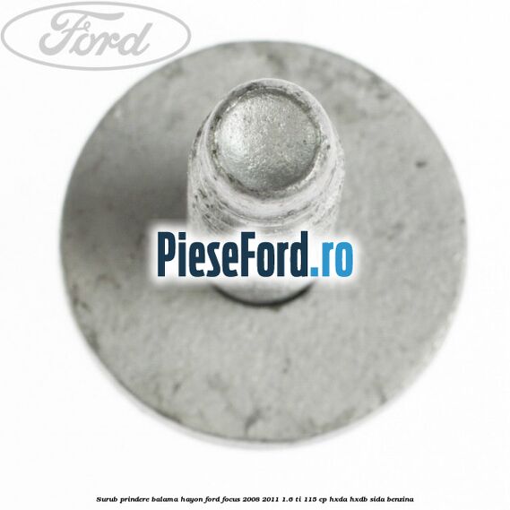 Surub prindere balama hayon Ford Focus 2008-2011 1.6 Ti 115 cp Surub prindere balama hayon Ford Focus 2008-2011 1.6 Ti 115 cp HXDA, HXDB, SIDA benzina