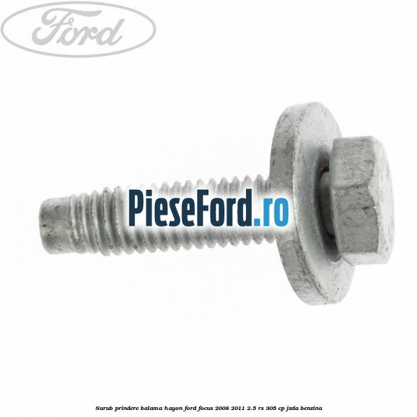 Surub prindere balama hayon Ford Focus 2008-2011 2.5 RS 305 cp JZDA benzina