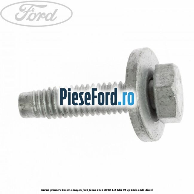 Surub prindere balama hayon Ford Focus 2014-2018 1.6 TDCi 95 cp T3DA, T3DB diesel