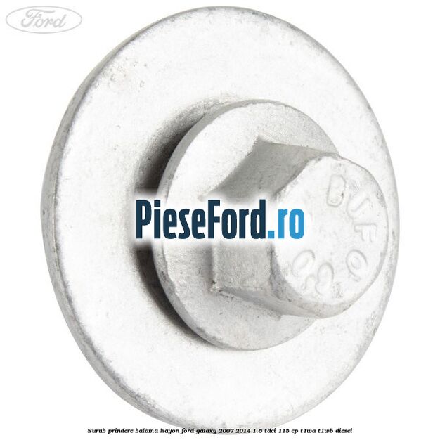 Surub prindere balama hayon Ford Galaxy 2007-2014 1.6 TDCi 115 cp T1WA, T1WB diesel