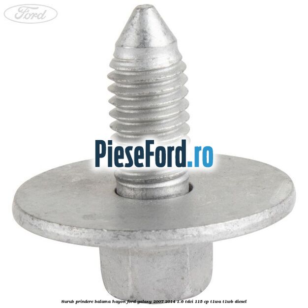 Surub prindere balama hayon Ford Galaxy 2007-2014 1.6 TDCi 115 cp T1WA, T1WB diesel
