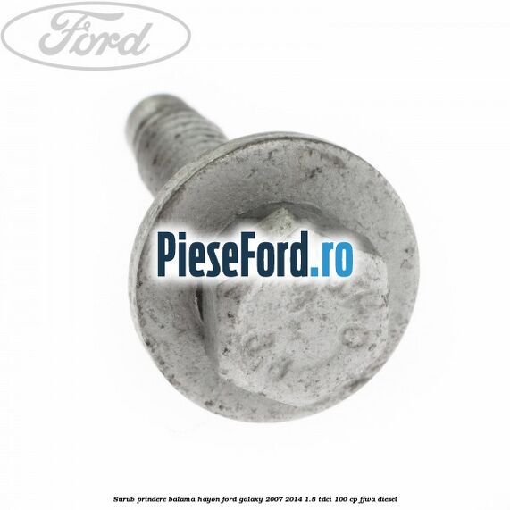 Surub prindere balama hayon Ford Galaxy 2007-2014 1.8 TDCi 100 cp Surub prindere balama hayon Ford Galaxy 2007-2014 1.8 TDCi 100 cp FFWA diesel