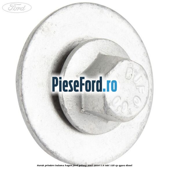 Surub prindere balama hayon Ford Galaxy 2007-2014 1.8 TDCi 125 cp QYWA diesel