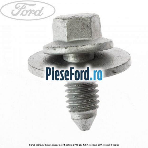 Surub prindere balama hayon Ford Galaxy 2007-2014 2.0 EcoBoost 199 cp TNWB benzina
