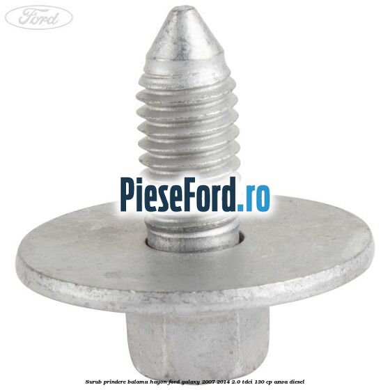 Surub prindere balama hayon Ford Galaxy 2007-2014 2.0 TDCi 130 cp AZWA diesel