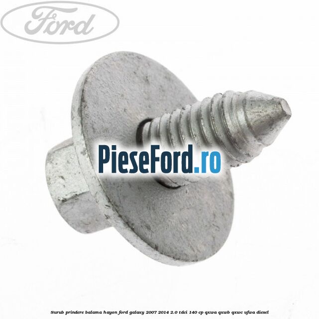 Surub prindere balama hayon Ford Galaxy 2007-2014 2.0 TDCi 140 cp QXWA, QXWB, QXWC, UFWA diesel