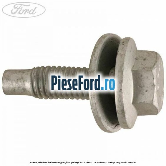 Surub prindere balama hayon Ford Galaxy 2015-2023 1.5 EcoBoost 160 cp UNCJ, UNCK benzina