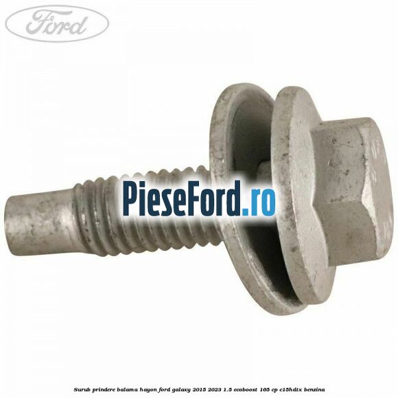 Surub prindere balama hayon Ford Galaxy 2015-2023 1.5 EcoBoost 165 cp C15HDTX benzina