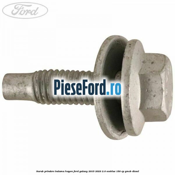 Surub prindere balama hayon Ford Galaxy 2015-2023 2.0 EcoBlue 150 cp Surub prindere balama hayon Ford Galaxy 2015-2023 2.0 EcoBlue 150 cp YMCB diesel