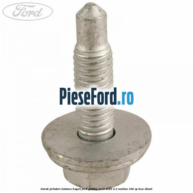 Surub prindere balama hayon Ford Galaxy 2015-2023 2.0 EcoBlue 190 cp Surub prindere balama hayon Ford Galaxy 2015-2023 2.0 EcoBlue 190 cp BCCC diesel
