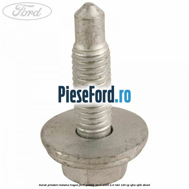 Surub prindere balama hayon Ford Galaxy 2015-2023 2.0 TDCi 120 cp UFCA, UFCB diesel