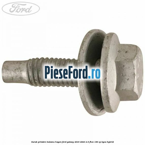 Surub prindere balama hayon Ford Galaxy 2015-2023 2.5 FHEV 190 cp Surub prindere balama hayon Ford Galaxy 2015-2023 2.5 FHEV 190 cp BGCA hybrid