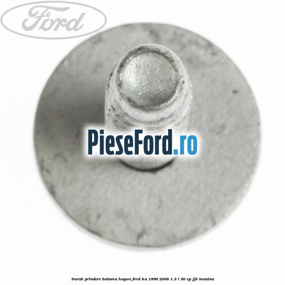 Surub prindere balama hayon Ford Ka 1996-2008 1.3 i 50 cp JJB benzina