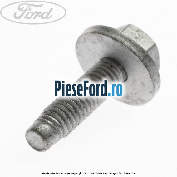 Surub prindere balama hayon Ford Ka 1996-2008 1.6 i 95 cp CDB, CDC benzina