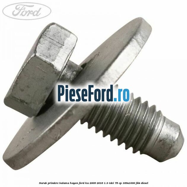 Surub prindere balama hayon Ford Ka 2009-2016 1.3 TDCi 75 cp 169A1000, FD4 diesel