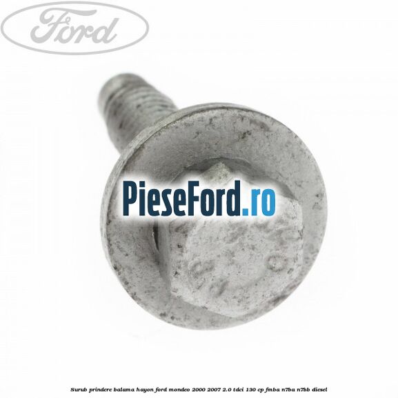 Surub prindere balama hayon Ford Mondeo 2000-2007 2.0 TDCi 130 cp FMBA, N7BA, N7BB diesel