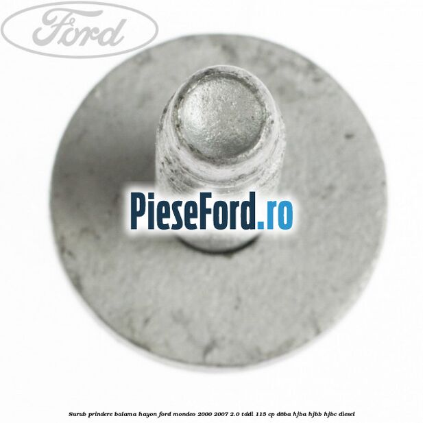 Surub prindere balama hayon Ford Mondeo 2000-2007 2.0 TDDI 115 cp Surub prindere balama hayon Ford Mondeo 2000-2007 2.0 TDDI 115 cp D6BA, HJBA, HJBB, HJBC diesel