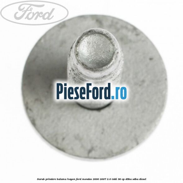 Surub prindere balama hayon Ford Mondeo 2000-2007 2.0 TDDI 90 cp D5BA, SDBA diesel