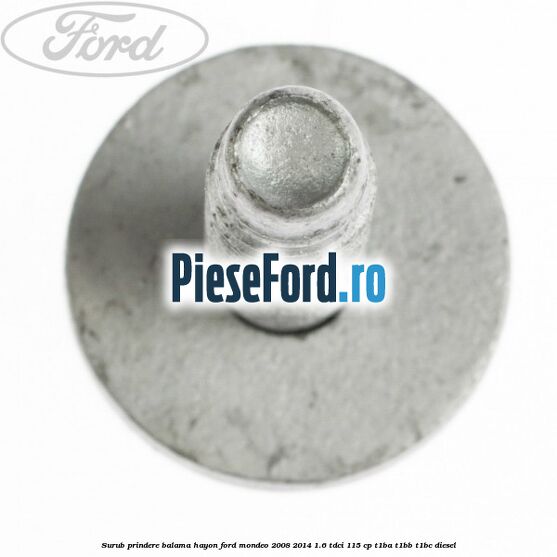 Surub prindere balama hayon Ford Mondeo 2008-2014 1.6 TDCi 115 cp T1BA, T1BB, T1BC diesel