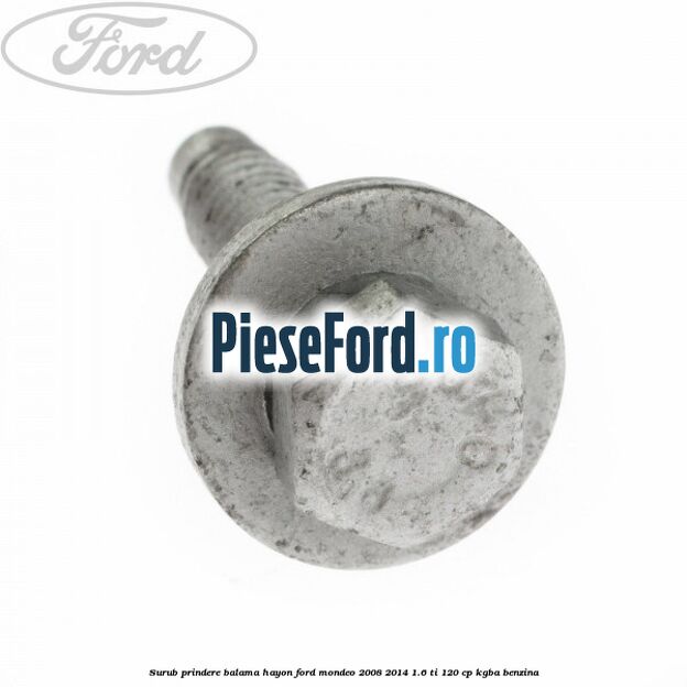Surub prindere balama hayon Ford Mondeo 2008-2014 1.6 Ti 120 cp KGBA benzina