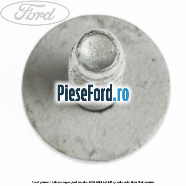 Surub prindere balama hayon Ford Mondeo 2008-2014 2.0 145 cp Surub prindere balama hayon Ford Mondeo 2008-2014 2.0 145 cp AOBA, AOBC, TBBA, TBBB benzina
