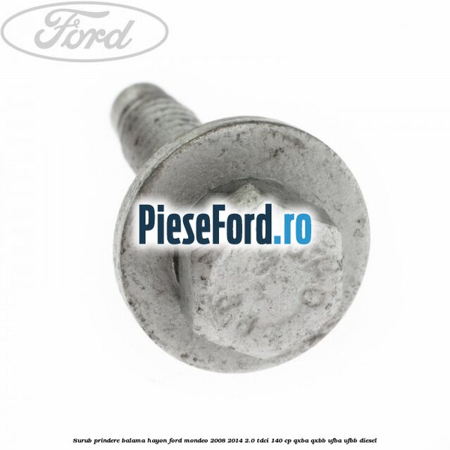 Surub prindere balama hayon Ford Mondeo 2008-2014 2.0 TDCi 140 cp QXBA, QXBB, UFBA, UFBB diesel