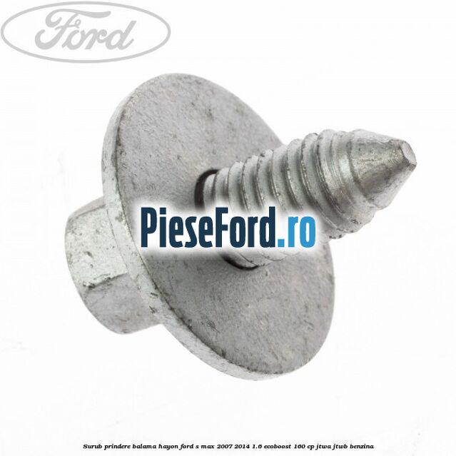 Surub prindere balama hayon Ford S-Max 2007-2014 1.6 EcoBoost 160 cp JTWA, JTWB benzina