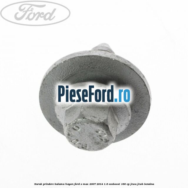 Surub prindere balama hayon Ford S-Max 2007-2014 1.6 EcoBoost 160 cp JTWA, JTWB benzina
