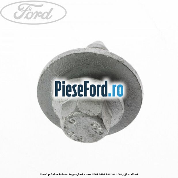 Surub prindere balama hayon Ford S-Max 2007-2014 1.8 TDCi 100 cp FFWA diesel