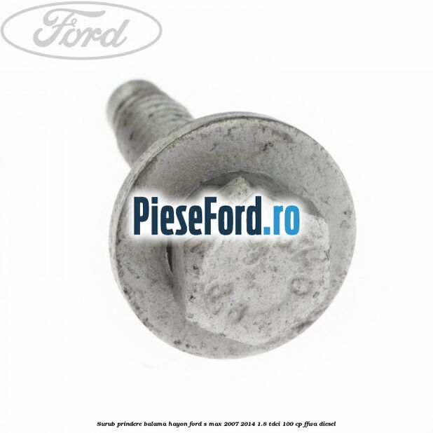Surub prindere balama hayon Ford S-Max 2007-2014 1.8 TDCi 100 cp FFWA diesel