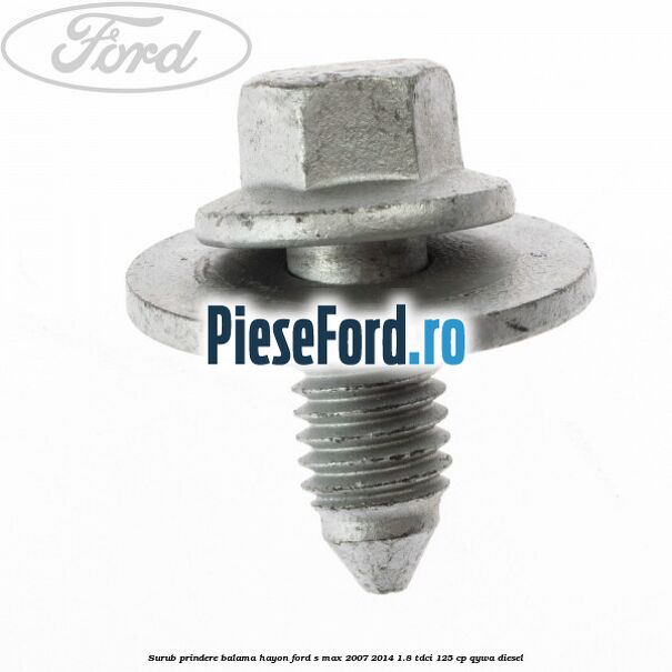 Surub prindere balama hayon Ford S-Max 2007-2014 1.8 TDCi 125 cp QYWA diesel