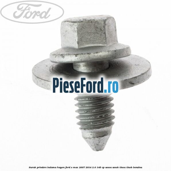 Surub prindere balama hayon Ford S-Max 2007-2014 2.0 145 cp AOWA, AOWB, TBWA, TBWB benzina