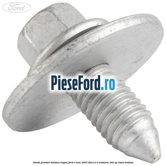 Surub prindere balama hayon Ford S-Max 2007-2014 2.0 EcoBoost 203 cp TNWA benzina