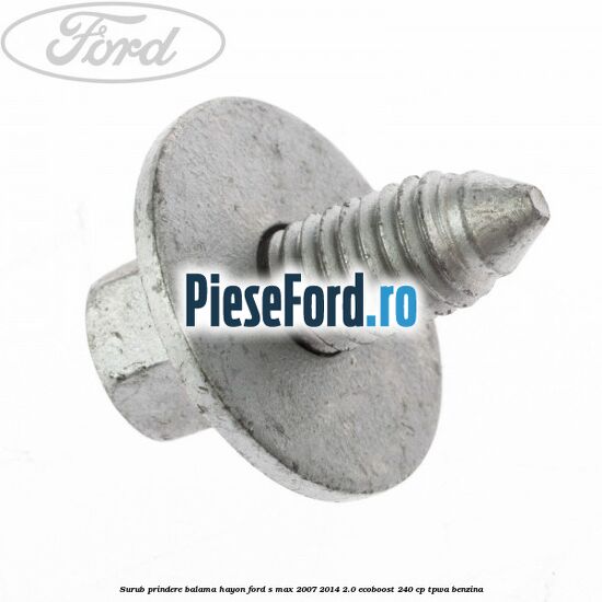 Surub prindere balama hayon Ford S-Max 2007-2014 2.0 EcoBoost 240 cp TPWA benzina