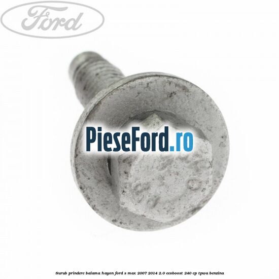 Surub prindere balama hayon Ford S-Max 2007-2014 2.0 EcoBoost 240 cp TPWA benzina