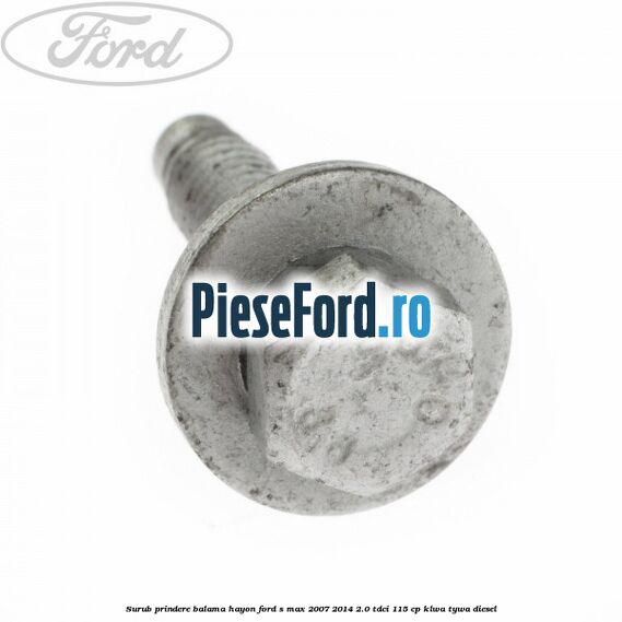 Surub prindere balama hayon Ford S-Max 2007-2014 2.0 TDCi 115 cp KLWA, TYWA diesel