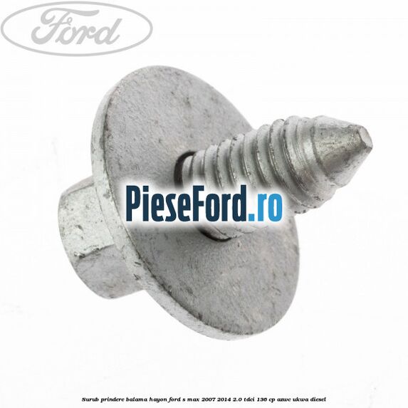 Surub prindere balama hayon Ford S-Max 2007-2014 2.0 TDCi 136 cp AZWC, UKWA diesel