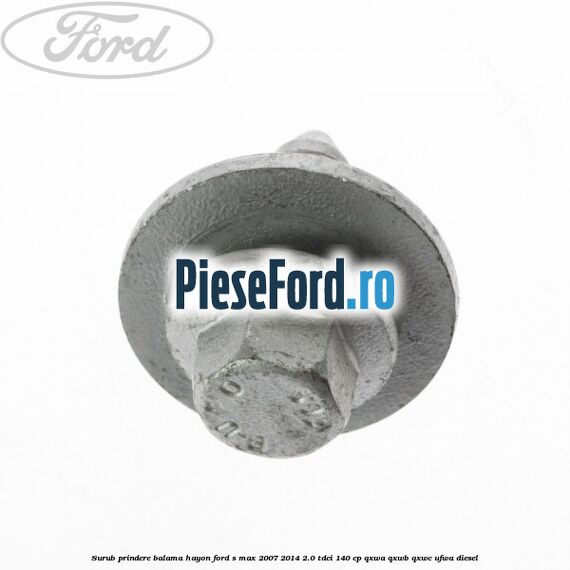 Surub prindere balama hayon Ford S-Max 2007-2014 2.0 TDCi 140 cp QXWA, QXWB, QXWC, UFWA diesel