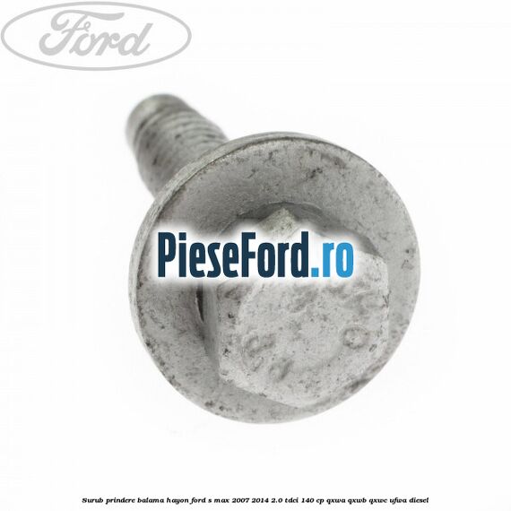 Surub prindere balama hayon Ford S-Max 2007-2014 2.0 TDCi 140 cp QXWA, QXWB, QXWC, UFWA diesel