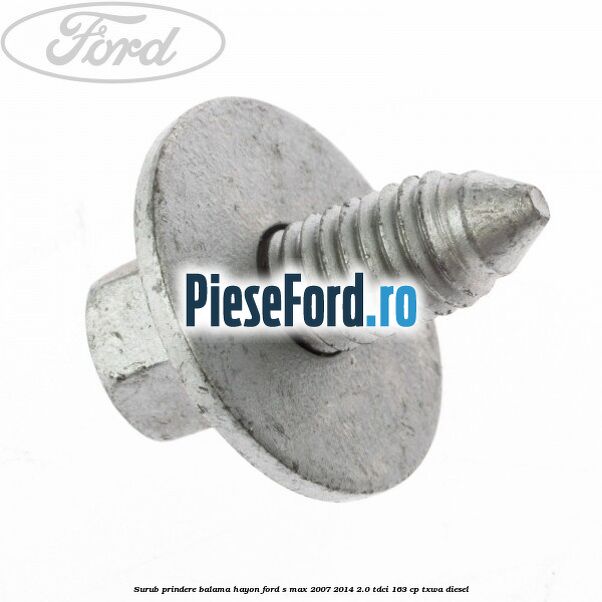 Surub prindere balama hayon Ford S-Max 2007-2014 2.0 TDCi 163 cp Surub prindere balama hayon Ford S-Max 2007-2014 2.0 TDCi 163 cp TXWA diesel