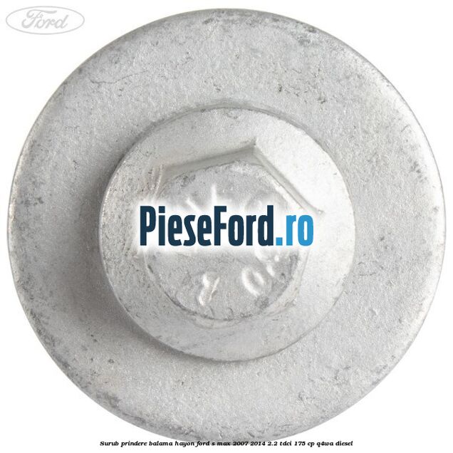 Surub prindere balama hayon Ford S-Max 2007-2014 2.2 TDCi 175 cp Q4WA diesel